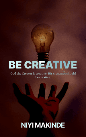 Be Creative by Niyi Makinde