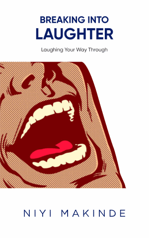 Breaking into Laughter by Niyi Makinde