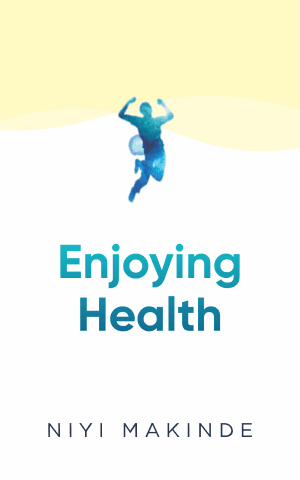 Enjoying Health by Niyi Makinde