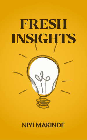 Fresh Insights by Niyi Makinde