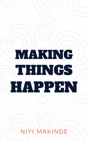 Making Things Happen by Niyi Makinde