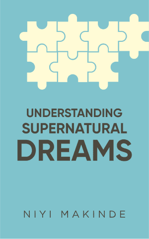 Understanding Supernatural Dreams by Niyi Makinde